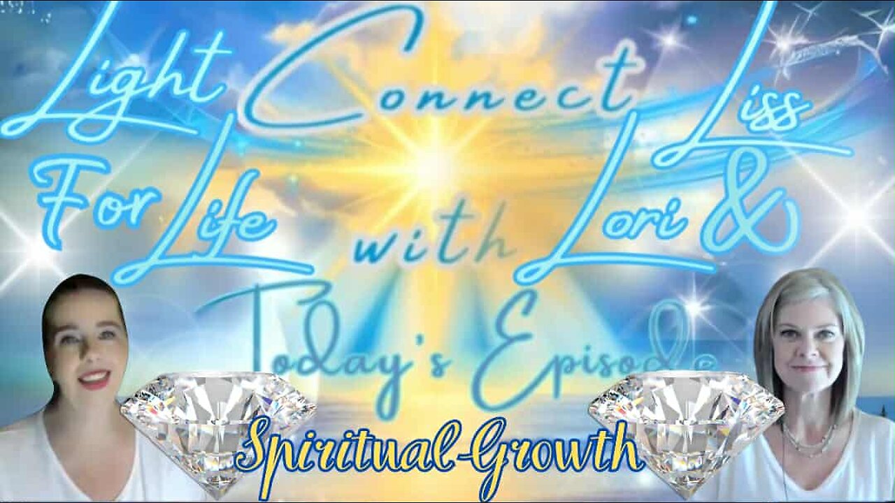 Light for Life, Connect w/Liss & Lori, Episode 70: Spiritual Growth