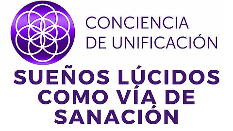 Conciencia de Unificación: Sueños lúcidos como vía de sanación