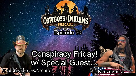 Cowboys & Indians Ep 70: Conspiracy Friday! w/ Special Guest...