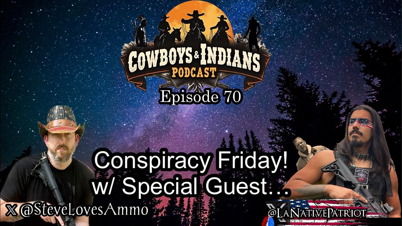 Cowboys & Indians Ep 70: Conspiracy Friday! w/ Special Guest...