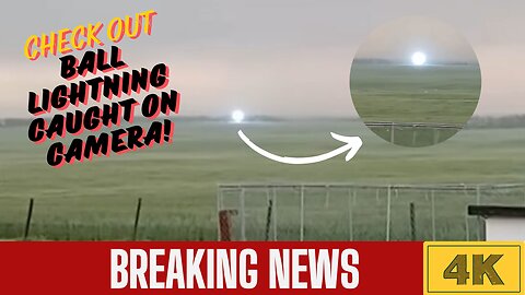 "Ball Lightning Filmed in Canada – Rare and Mysterious!