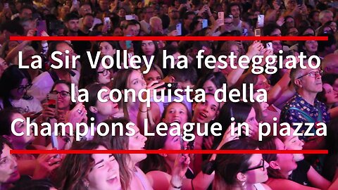 La Sir Volley ha festeggiato la conquista della Champions League in piazza