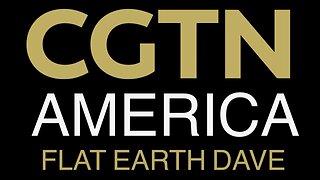 [Flat Earth Dave Interviews 2] CGTN AMERICA - Flat Earth Dave [Jan 13, 2025]