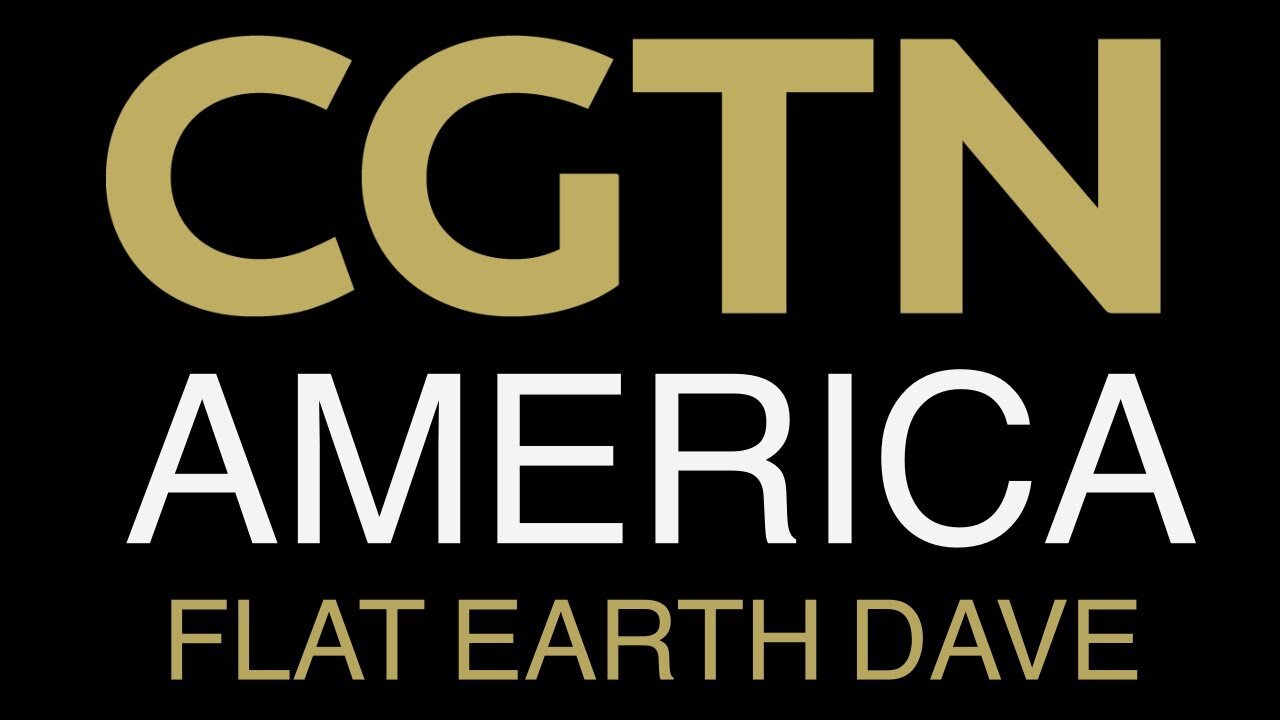 [Flat Earth Dave Interviews 2] CGTN AMERICA - Flat Earth Dave [Jan 13, 2025]