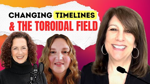Changing Timelines and The Toroidal Field | Elisa V