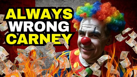 Mark Carney: Always Wrong About Everything