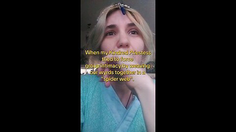 When my kindred priestess wove our wyrds together without consent.
