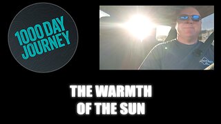 1000 Day Journey 0763 The Warmth of the Sun