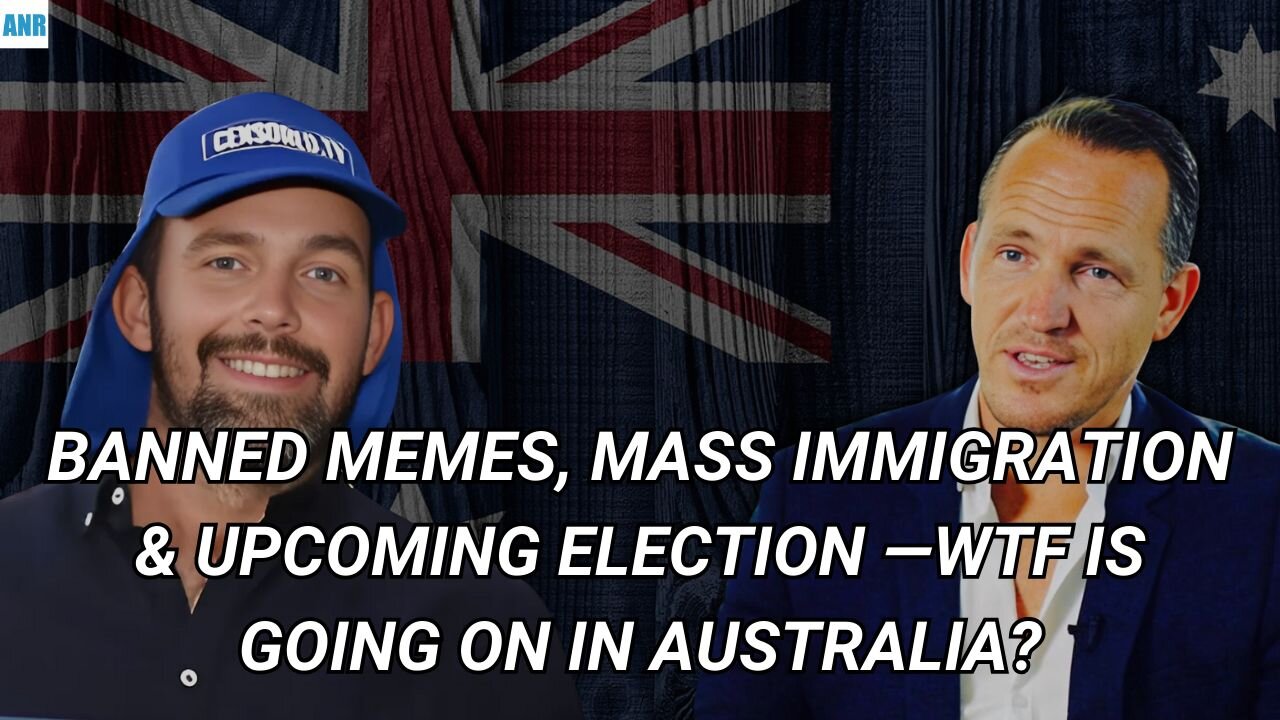 BANNED MEMES, Mass Immigration & Upcoming Election —WTF is going on in Australia?