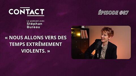 CONTACT #87 | «Nous allons vers des temps extrêmement violents.» -Natacha Polony(par Stéphan Bureau)