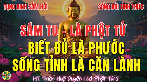 Là Phật Tử - Biết Đủ Là Phước, Sống Tỉnh Là Căn Lành |HT Thích Huệ Duyên p2