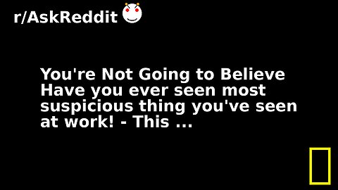 You're Not Going to Believe Have you ever seen most suspicious thing you've seen at work! - This ...