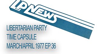 Libertarian Party Time Capsule Ep 36 March/April 1977