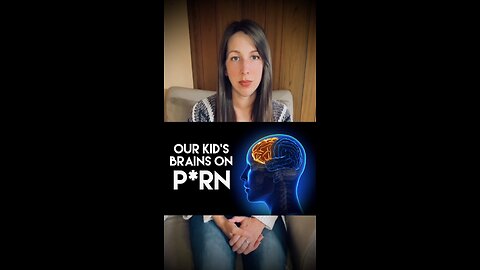 Our Kid's Brains on Porn!