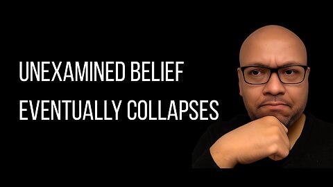 Why Unexamined Belief Eventually Collapses