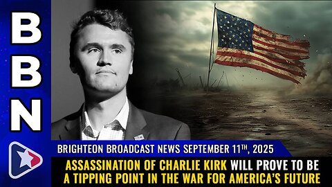 Assassination of Charlie Kirk will prove to be a TIPPING POINT in the war for America’s future