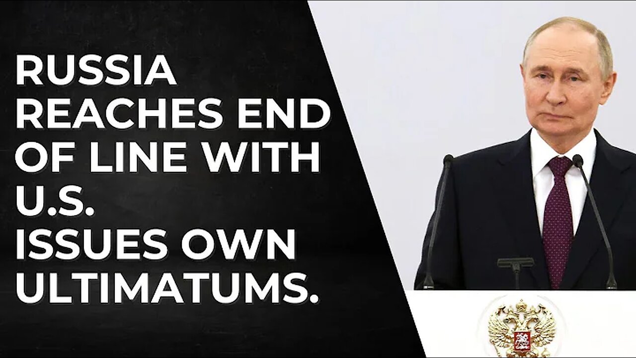 Russia Reaches End of Line with U.S. & Issues Own Ultimatums