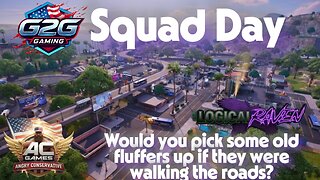 G2G Squad Day - Would you pick some old fluffers, up if they were walking the roads?