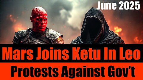 Mars Enters Leo - EXPLOSIVE GOVERNMENT PROTESTS