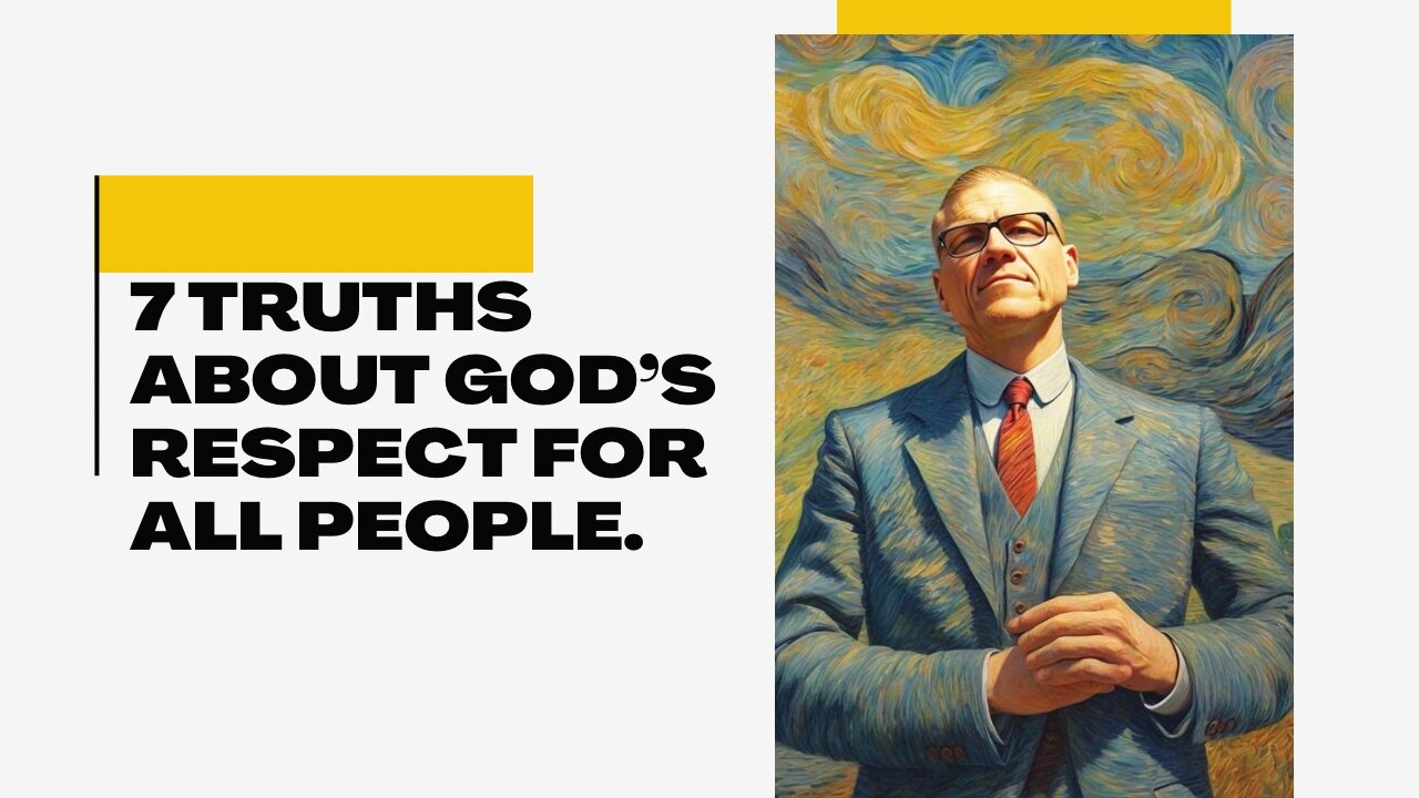 7 Truths About God's Respect for All People