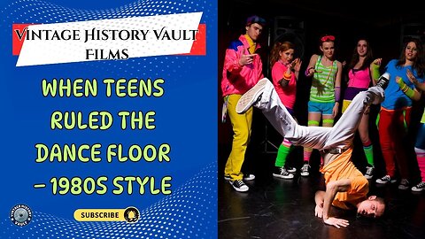 Vintage History Vault Films: When Teens Ruled the Dance Floor – 1980s Style .