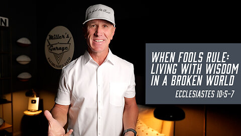 When Fools Rule: Living with Wisdom in a Broken World | Ecclesiastes 10:5-7