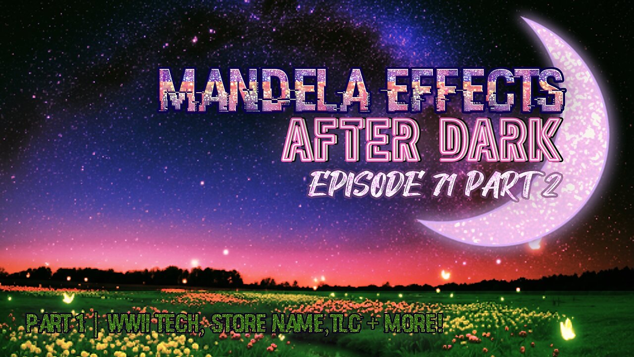 #MandelaEffects AFTER DARK #71 PART 2 | WWII Tech, Teeth, TLC + More #NewMandelas