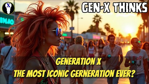 Gen-X Thinks: Generation X The Most Iconic Generation Ever?