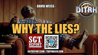 [SGT Report] WHY THE LIES -- David Weiss [Jul 23, 2024]