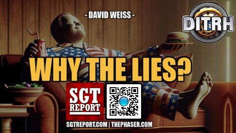[SGT Report] WHY THE LIES -- David Weiss [Jul 23, 2024]
