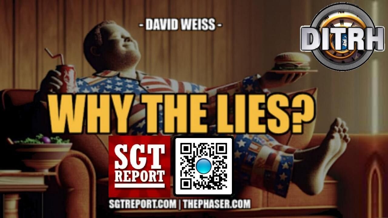 [SGT Report] WHY THE LIES -- David Weiss [Jul 23, 2024]