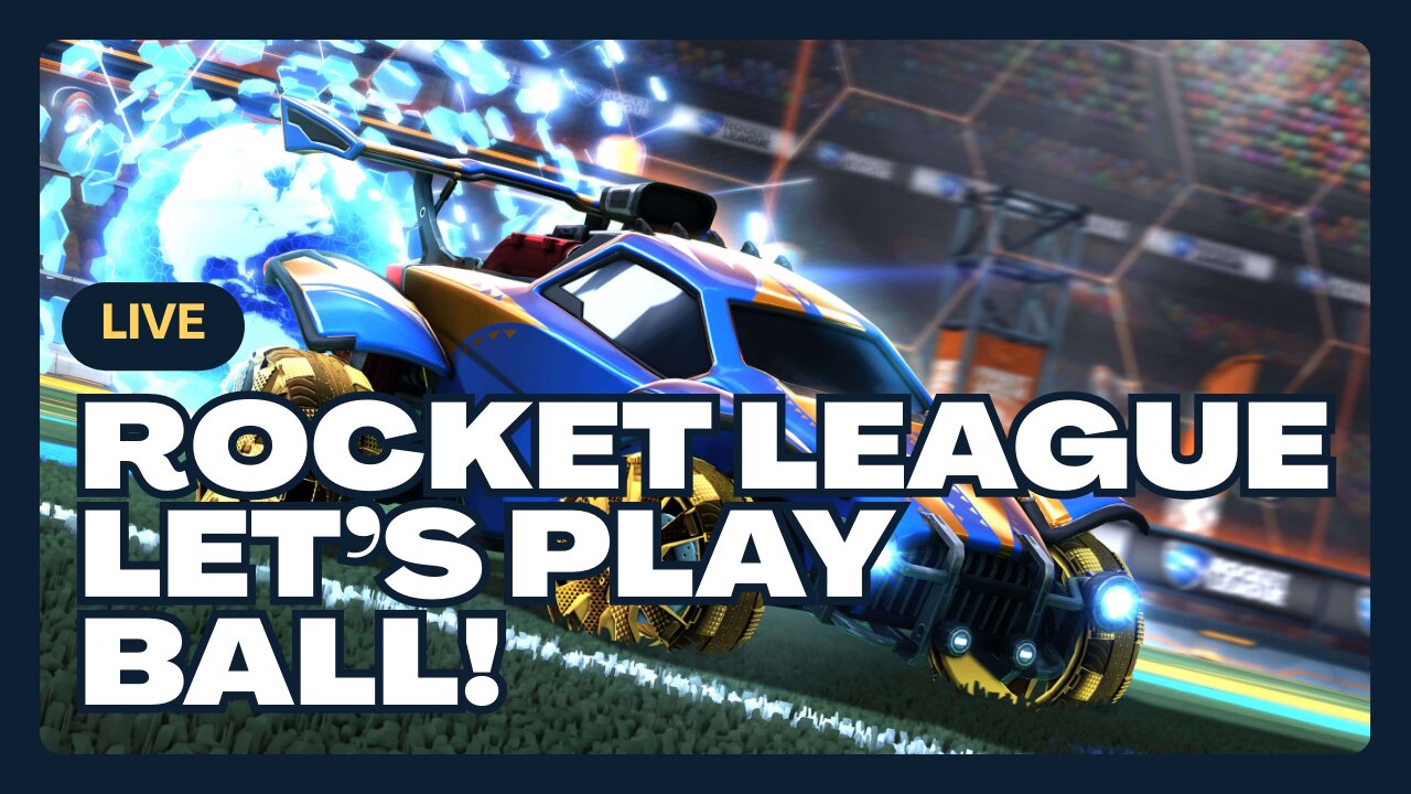 Live: Rocket League: Let's Play Ball!