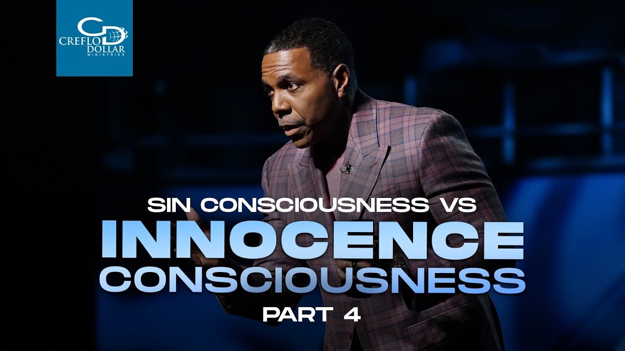 Sin Consciousness vs Innocence Consciousness Pt 4 - Creflo Dollar