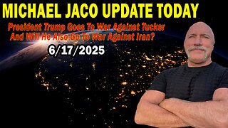 Michael Jaco Situation Update June 17: "President Trump Goes To War Against Tucker And Will He Also Go To War Against Iran?"