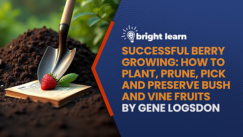 BrightLearn - Successful Berry Growing by Gene Logsdon