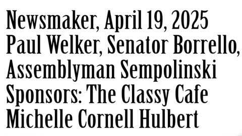Newsmaker, April 19, 2025, Paul Welker, Senator George Borrello, Assemblyman Sempolinski