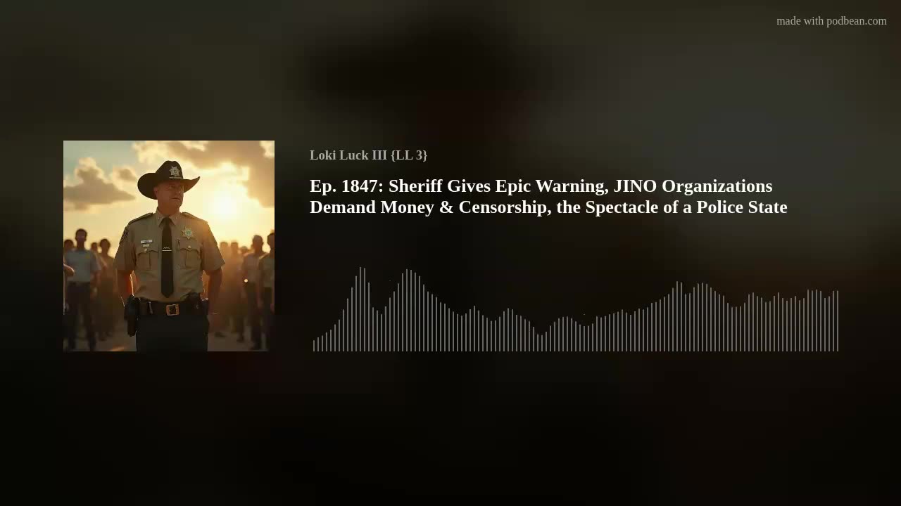 Sheriff Gives Epic Warning, Organizations Demand Money & Censorship, the Spectacle of a Police State