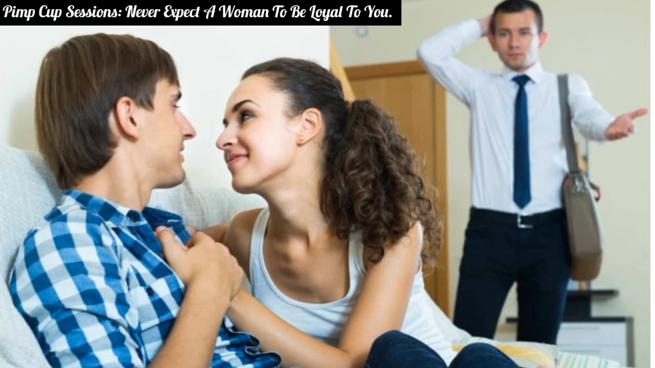 Pimp Cup Sessions: Never Expect A Woman to be loyal.