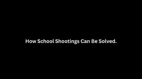 How School Shootings Can Be Solved.