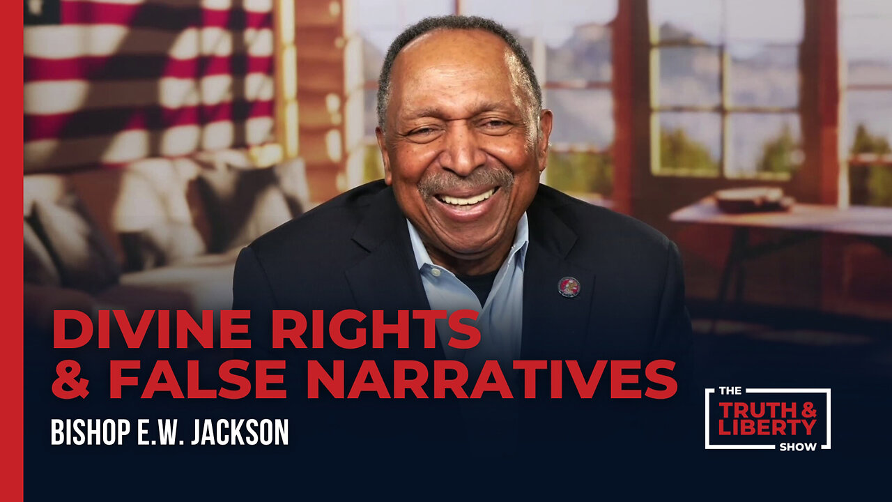 Divine Rights & False Narratives - with Bishop E.W. Jackson on The Truth & Liberty Show