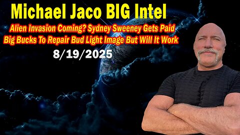 Michael Jaco HUGE Intel 08.19.25: "Breaking News! Alien Invasion Coming?"