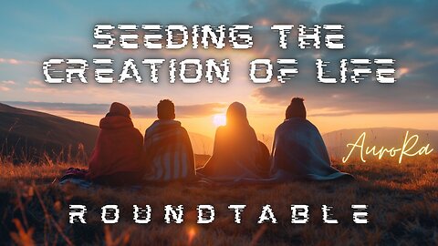 Seeding The Creation of Life | Roundtable