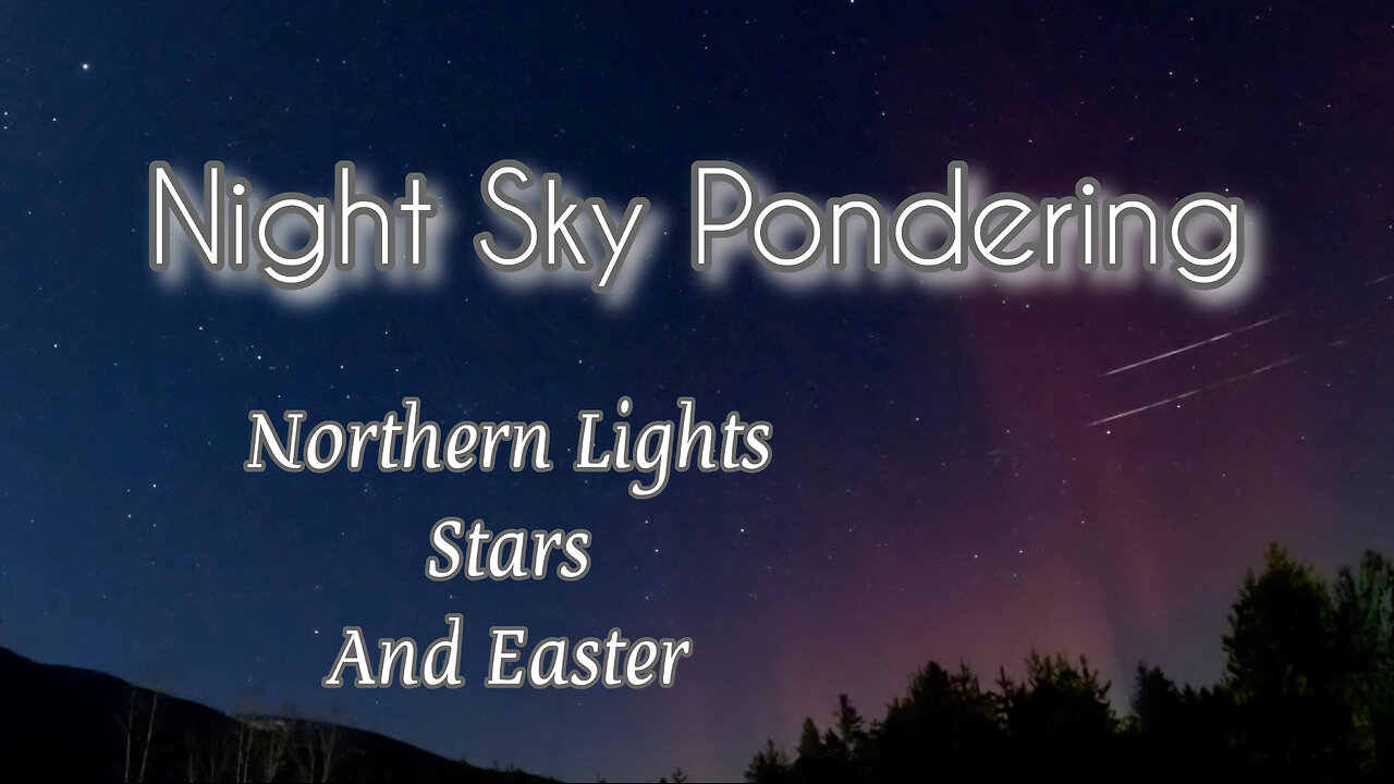 Night Sky Pondering - Northern Lights, Stars & Easter 4k