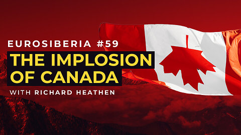The Implosion of Canada — Richard Heathen — Eurosiberia #59