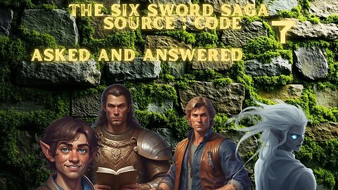 The Six Sword Saga Source:Code 7 Asked and Answered