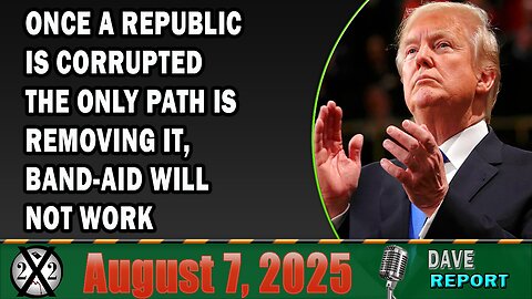 X22 Report - Once A Republic Is Corrupted The Only Path Is Removing It, Band-Aid Will Not Work
