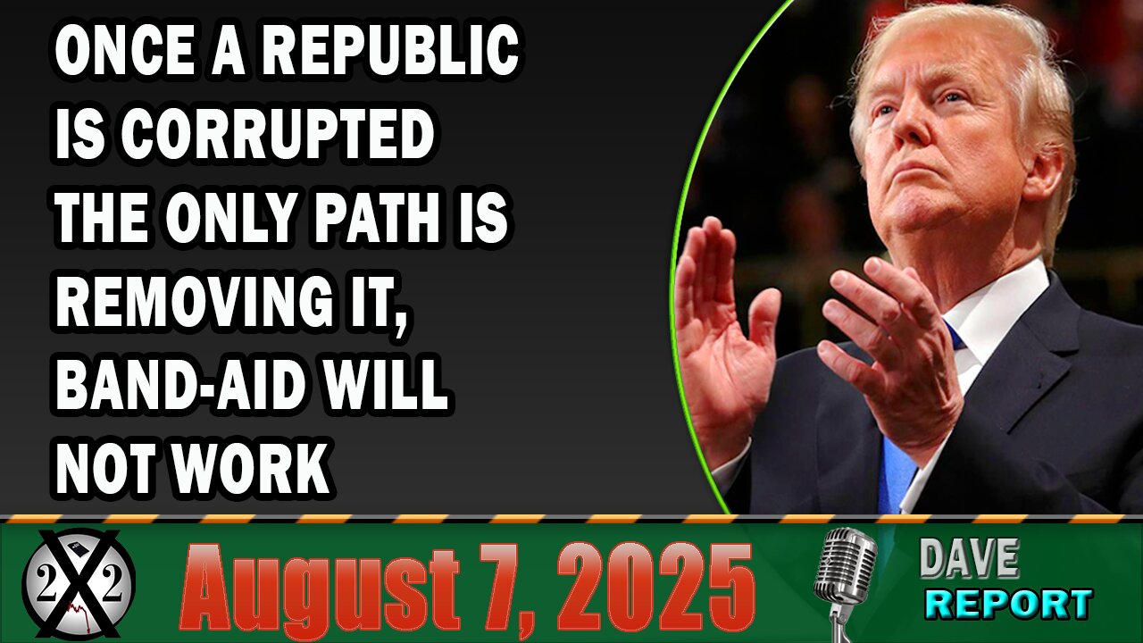 X22 Report - Once A Republic Is Corrupted The Only Path Is Removing It, Band-Aid Will Not Work