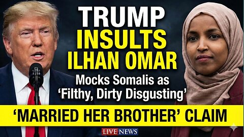 🟢 LIVE NOW: ‘Married Her Brother’: Trump INSULTS Ilhan Omar, Mocks Somalis As ‘Filthy, Dirty Disgusting’ | Watch