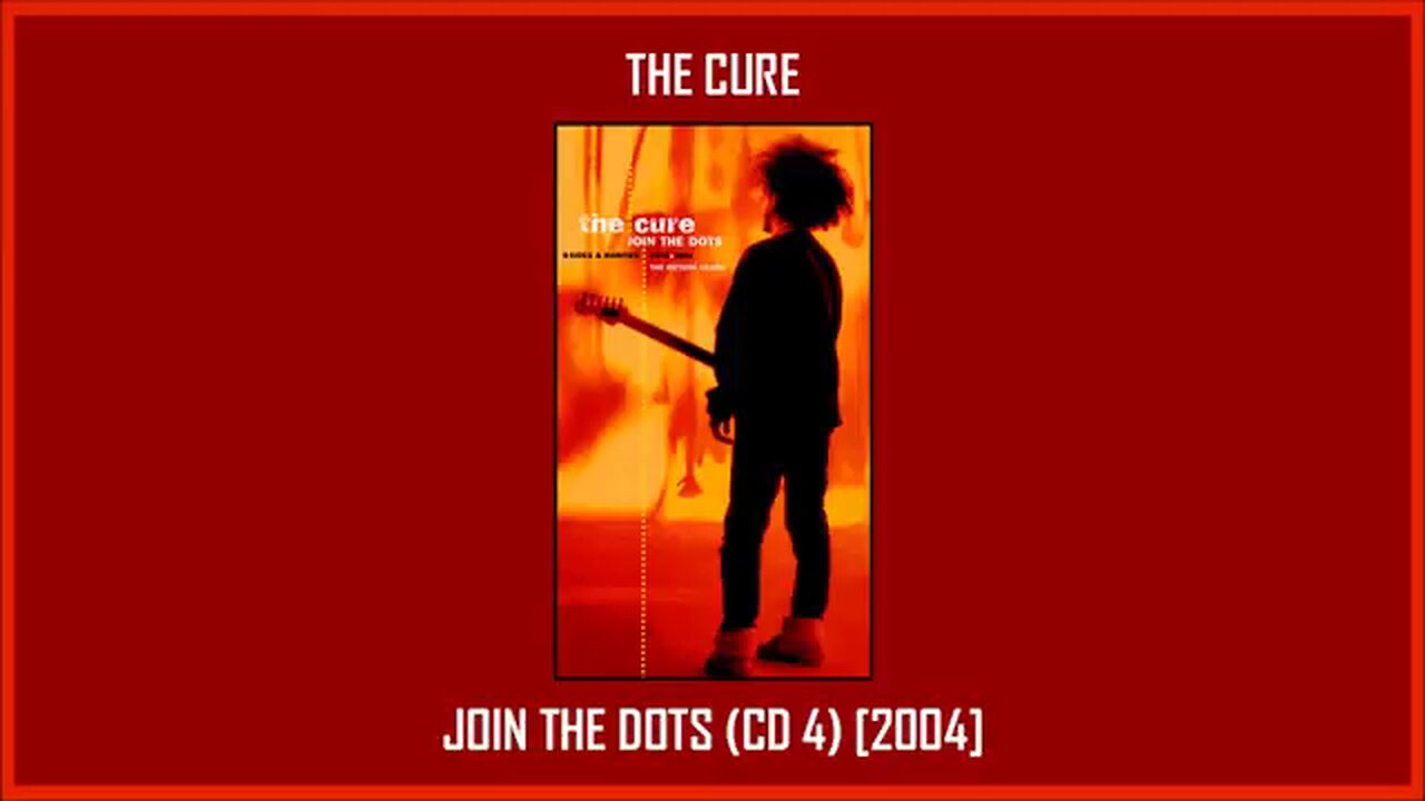 The Cure - Join The Dots: B-Sides & Rarities (2004) [Complete CD4]
