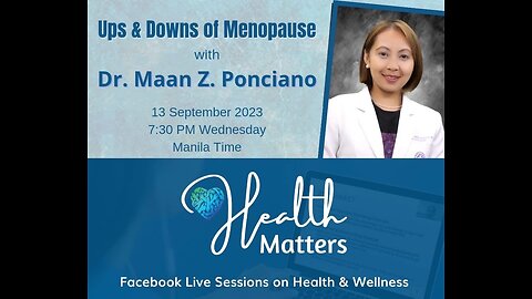 Health Matters Session 71 Ups and Downs of Menopause with Dr. Maan Ponciano